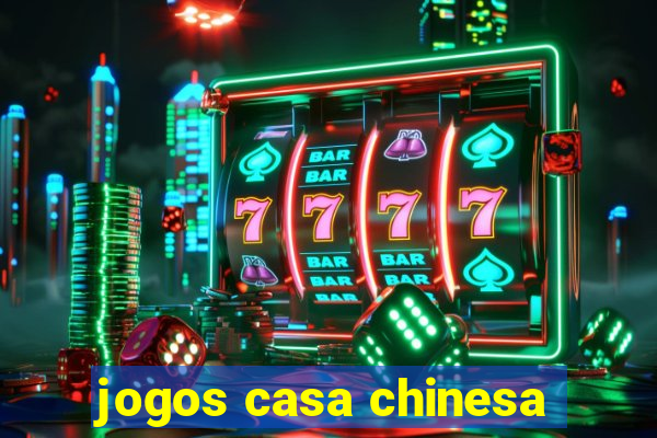 jogos casa chinesa